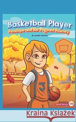 Basketball Player Penelope and her Pageant Journey Jennifer Garrison, Daniel Naranjo 9798512626467