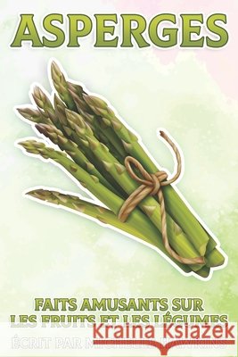Asperges: Faits amusants sur les fruits et les légumes #2 Hawkins, Michelle 9798512649466 Independently published