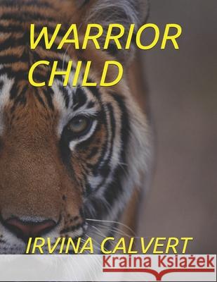 Warrior Child Irvina Calvert 9798512650622