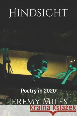 Hindsight: Poetry in 2020 Miles, Jeremy 9798512676578 Independently published