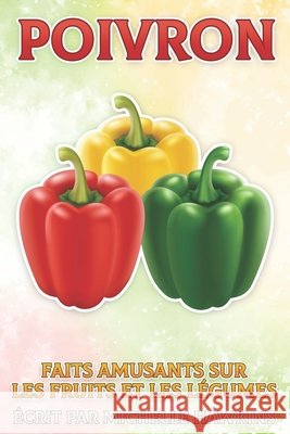 Poivron: Faits amusants sur les fruits et les légumes #4 Hawkins, Michelle 9798512678879 Independently published