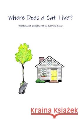 Where Does A Cat Live? Patricia Snow 9798512720820 Independently Published