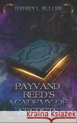 Payvand Reed's Academy of Secrets Jeffrey L Buller 9798512839973