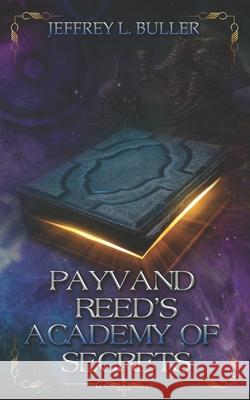 Payvand Reed's Academy of Secrets Jeffrey L Buller 9798512839973