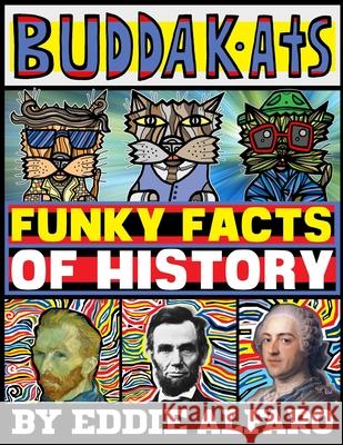 Funky Facts of History: Featuring the BuddaKats Eddie Alfaro 9798512867204