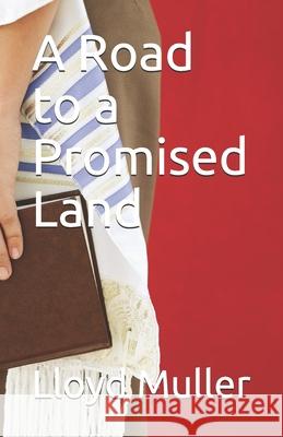 A Road to a Promised Land Muller Lloyd H. Muller 9798512916643