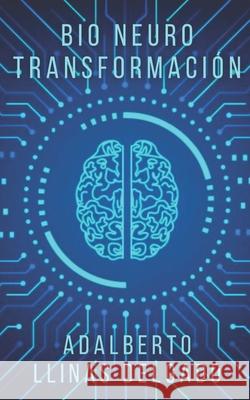 BioNeuroTransformacion Llinas Delgado Adalberto Llinas Delgado 9798513076650 Independently published