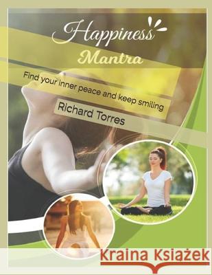 Happiness Mantra: Find your inner peace and keep smiling Richard Torres 9798513165002