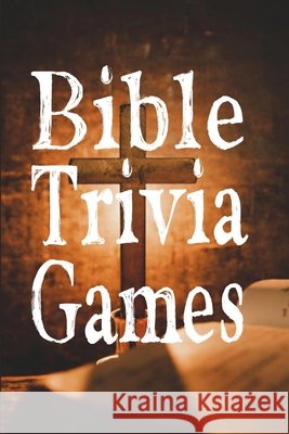 Bible Trivia Games: 1000+ Questions to Sharpen Your Understanding of Scripture Omelo Sweet 9798513363767 Independently Published