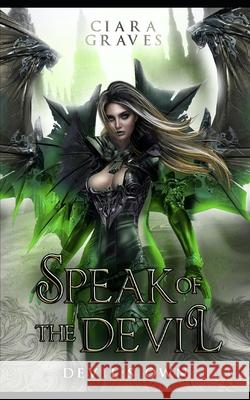 Speak of the Devil: A Devils and Fallen Angels Story Ciara Graves 9798513440086 Independently Published