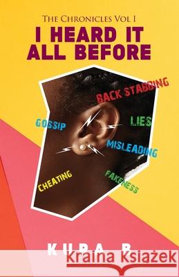 The Chronicles Vol 1: I Heard It All Before Kura B 9798513505587 Independently Published