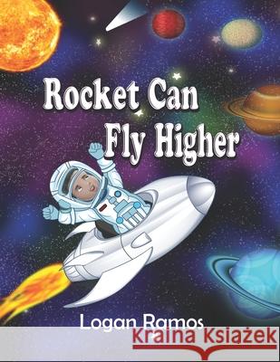 Rocket Can Fly Higher Logan Ramos 9798513560173 Independently Published