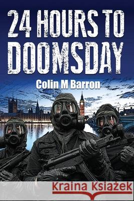 24 Hours to Doomsday Colin M Barron 9798513567134 Independently Published
