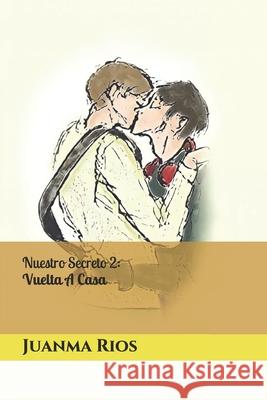 Nuestro Secreto 2: Vuelta A Casa Juanma Rios 9798513658320 Independently Published