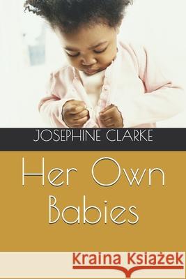 Her Own Babies Josephine Clarke 9798513670551