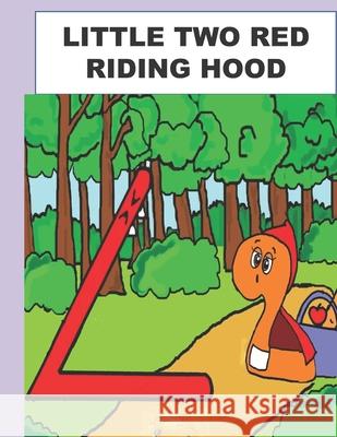 Little Two Red Riding Hood: A Math Lesson Rodolfo Villicana 9798513688570