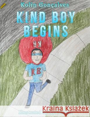 Kind Boy Begins Kolin Goncalves, Kya Borger 9798513692607