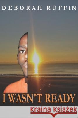 I Wasn't Ready Deborah Ruffin 9798513713159 Independently Published