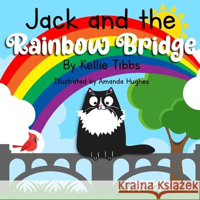 Jack and the Rainbow Bridge Kellie Tibbs, Amanda Hughes 9798513730514 Independently Published