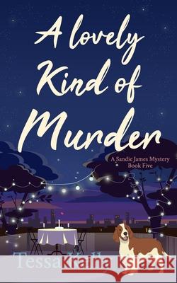 A Lovely Kind of Murder Tessa Kelly 9798513857358 Independently Published