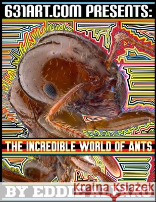 The Incredible World of Ants Eddie Alfaro 9798514148455