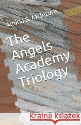 The Angels Academy Triology McIntyre Amina S McIntyre 9798514198061