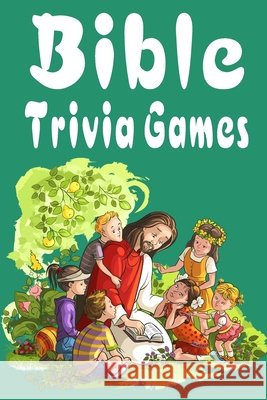 Bible Trivia Games: 1000+ Questions to Sharpen Your Understanding of Scripture Omelo Sweet 9798514326457 Independently Published