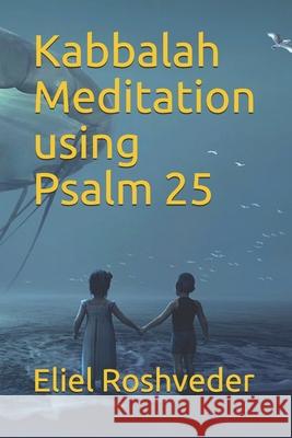 Kabbalah Meditation using Psalm 25 Roshveder Eliel Roshveder 9798514498499 Independently published