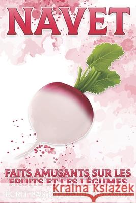 Navet: Faits amusants sur les fruits et les légumes #32 Michelle Hawkins 9798514579181 Independently Published