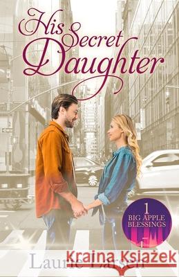 His Secret Daughter Laurie Larsen 9798514582365