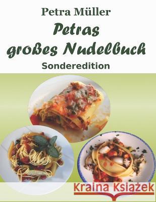 Petras grosses Nudelbuch: Sonderedition Petra Muller Petra Muller  9798514583980 Independently Published