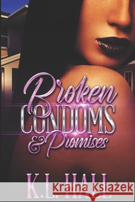 Broken Condoms and Promises K L Hall 9798514631162 Independently Published