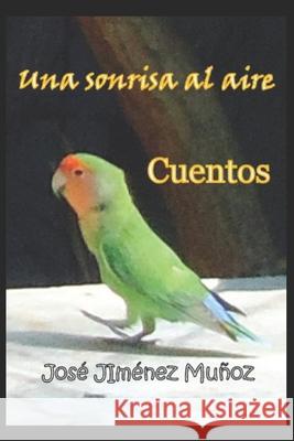 Una sonrisa al aire: Cuentos José Jiménez Muñoz 9798514664764