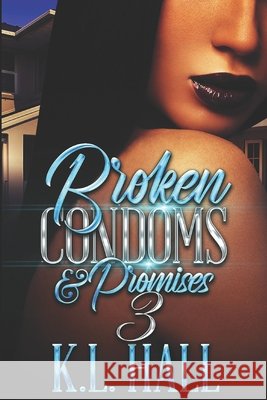 Broken Condoms and Promises 3 K L Hall 9798514695447 Independently Published