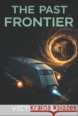 The Past Frontier: A Futuristic Sci-Fi Techno-Thriller Major, Victor 9798514700004 Independently published