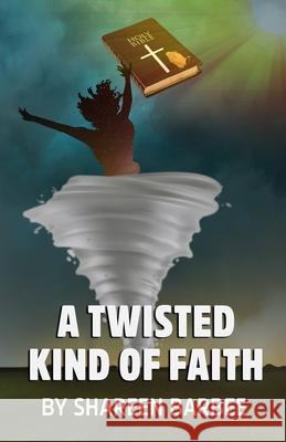 A Twisted Kind Of Faith Shareen R Barbee 9798514712359