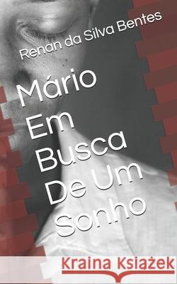 Mário Em Busca De Um Sonho Da Silva Bentes, Renan 9798514744572 Independently published