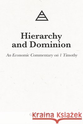 Hierarchy and Dominion: An Economic Commentary on 1 Timothy Gary North 9798514800681 Independently Published