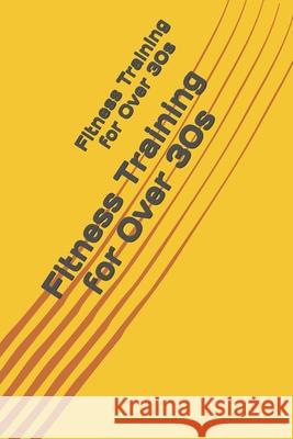 Fitness Training for Over 30s Drew Dale 9798514846559 Independently Published