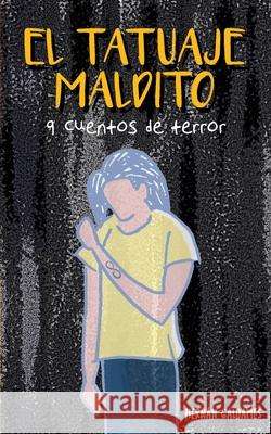 El Tatuaje Maldito: 9 cuentos de terror Hernán Galdames, Hernán Galdames 9798515026745