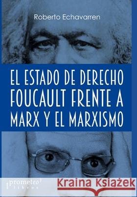 El Estado de derecho: Foucault frente a Marx y el marxismo Echavarren, Roberto 9798515144562 Independently published