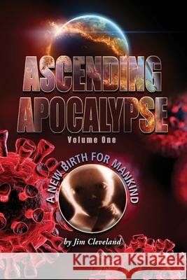 Ascending Apocalypse: A New Birth for Mankind Cleveland, Jim 9798515323493