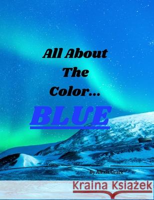All About The Color: : Blue Alexia Grace 9798515392765 Independently Published