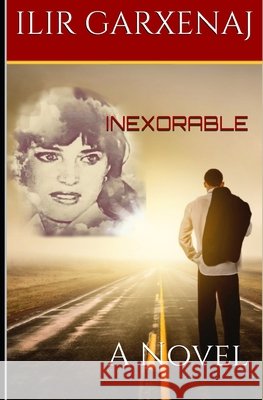 Inexorable Garxenaj, George 9798515486068 Independently published