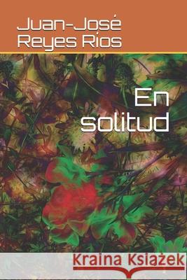 En solitud Juan-Jose Reyes Rios 9798515581947