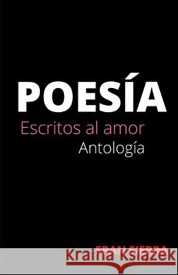 Poesía: Escritos al amor San Martín Serra, Francisco 9798515715168 Independently Published