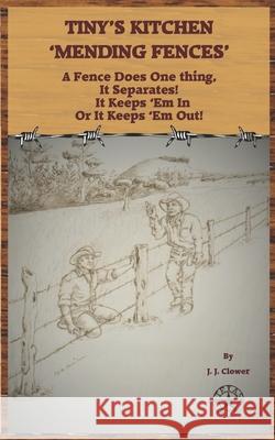 Mending Fences: Tiny's Kitchen J J Clower 9798515804350