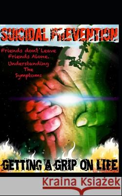 Suicidal Prevention: Getting A grip On Life Larry Medina 9798515824167 Independently Published