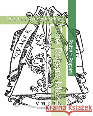 The Ropars Mazes: Volume 4: Triangular Mazes Robert Ropars 9798515917784 Independently Published