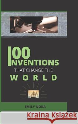 100 Invention That Changed the World Emily Nora 9798516112515